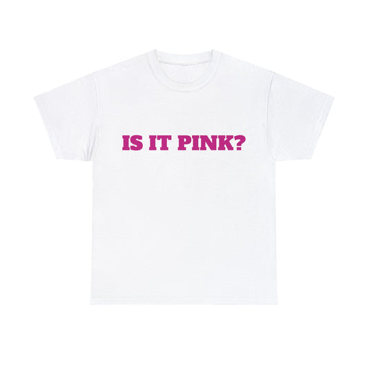 "Is It Pink?" Unisex Heavy Cotton Tee