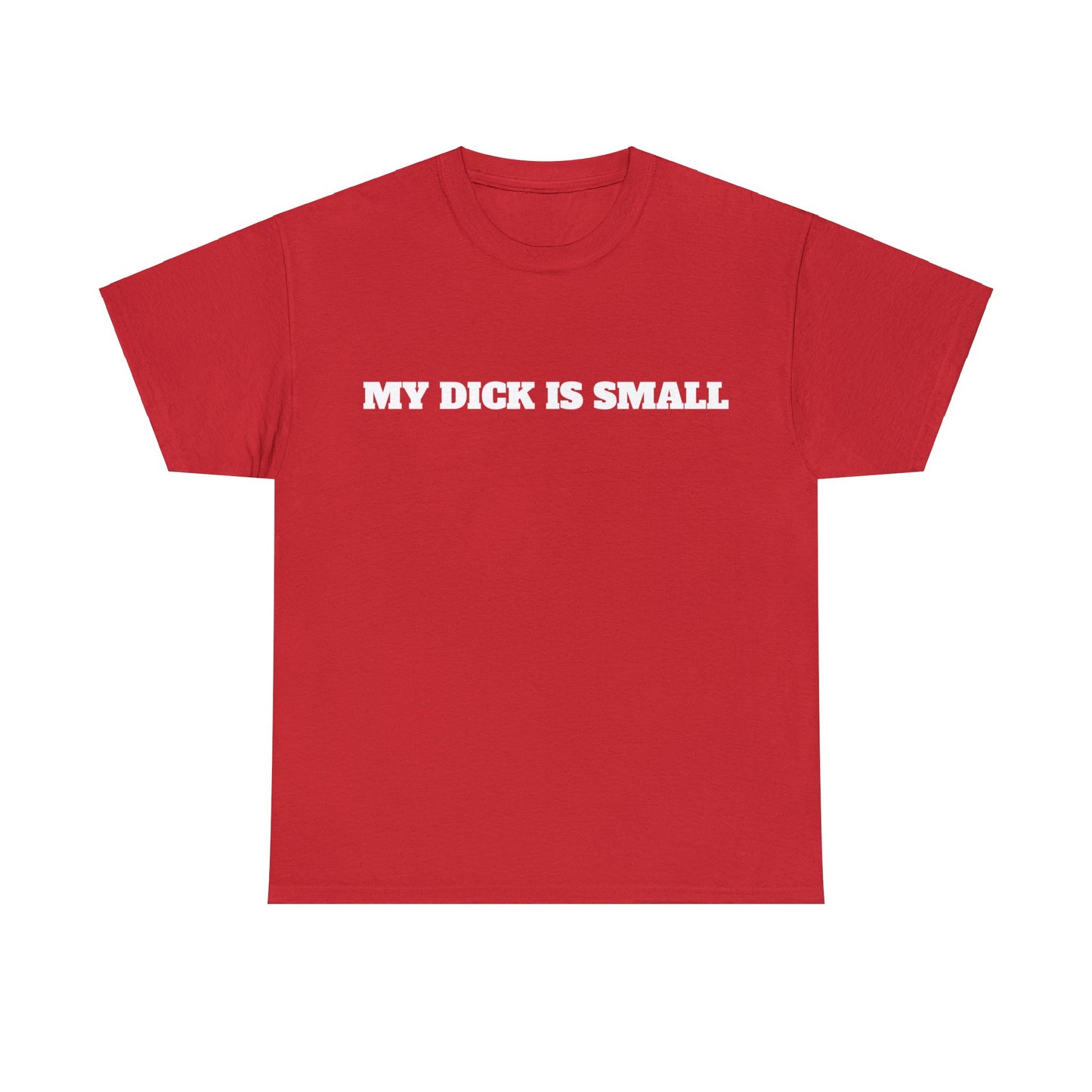 "My Dick Is Small" Unisex Heavy Cotton Tee